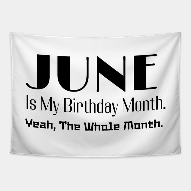 June Is My Birthday Month. Yeah. The whole Month. Style 2 Tapestry by chimmychupink