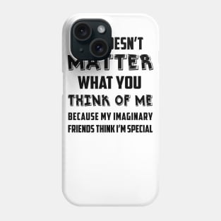 It Doesn't Matter What You Think Of Me Phone Case