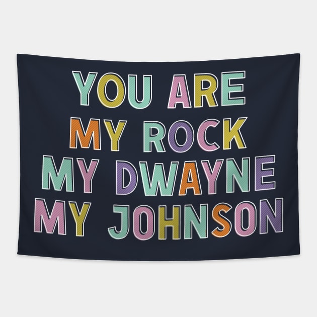 You Are My Rock, My Dwayne, My Johnson Tapestry by DankFutura