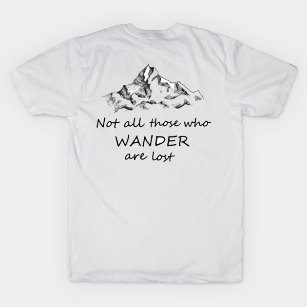 Not All Those Who Wander Are Lost Sweetness T Shirt Teepublic
