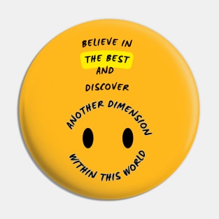 "Believe in the best and discover another dimension within this world" Pin