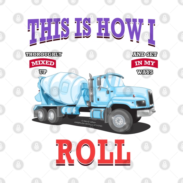 This Is How I Roll Concrete Mixer Construction Novelty Gift by Airbrush World