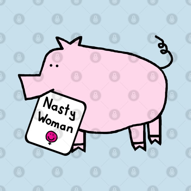 Cute Pig with Nasty Woman Sign Kamala Harris Supporter by ellenhenryart