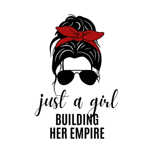 Just a Girl Building Her Empire T-Shirt