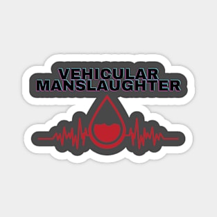 Vehicular manslaughter Magnet