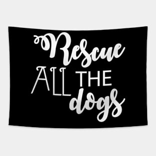 Rescue All The Dogs - Dog Lover Tapestry