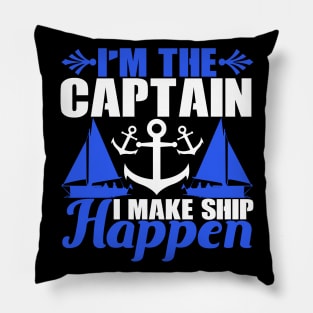 I'm the Captain I Make Ship Happen Funny Boat Captain Gift Pillow