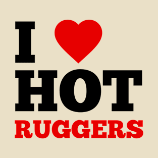 I Love Hot Ruggers T-Shirt