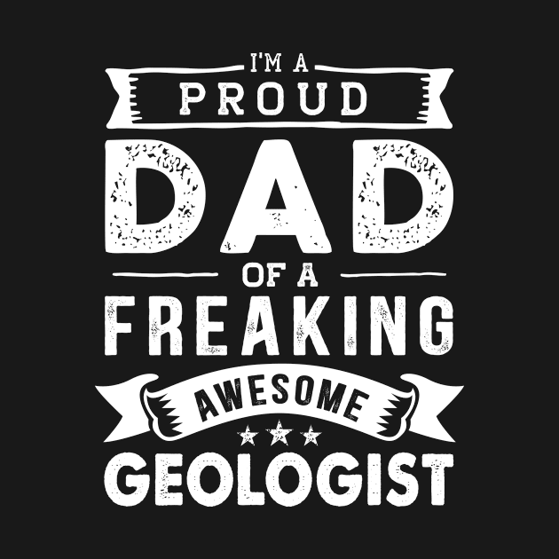 I'm a Proud Dad of a Freaking Awesome geologist by TeePalma