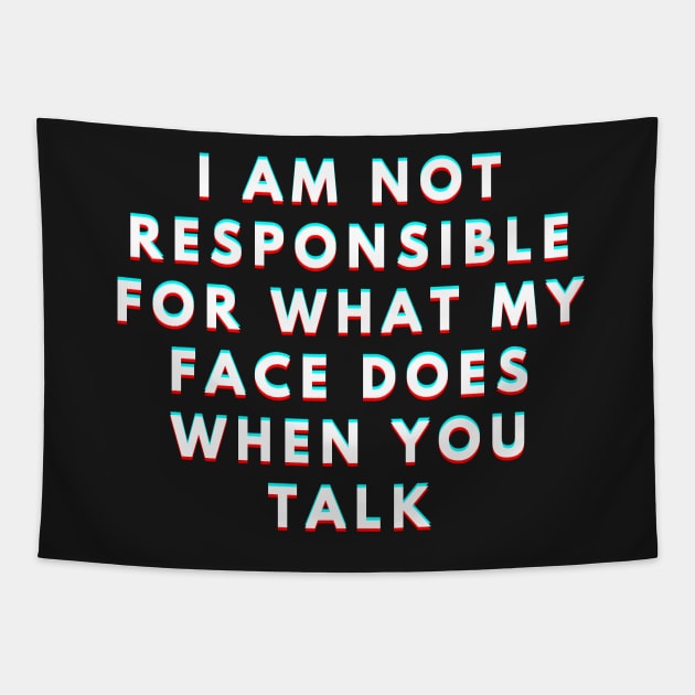 I Am Not Responsible For What My Face Does When You Talk Meaning Tapestry by manandi1