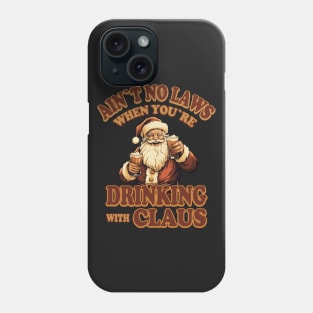 Ain't No Laws When You're Drinking With Claus Phone Case