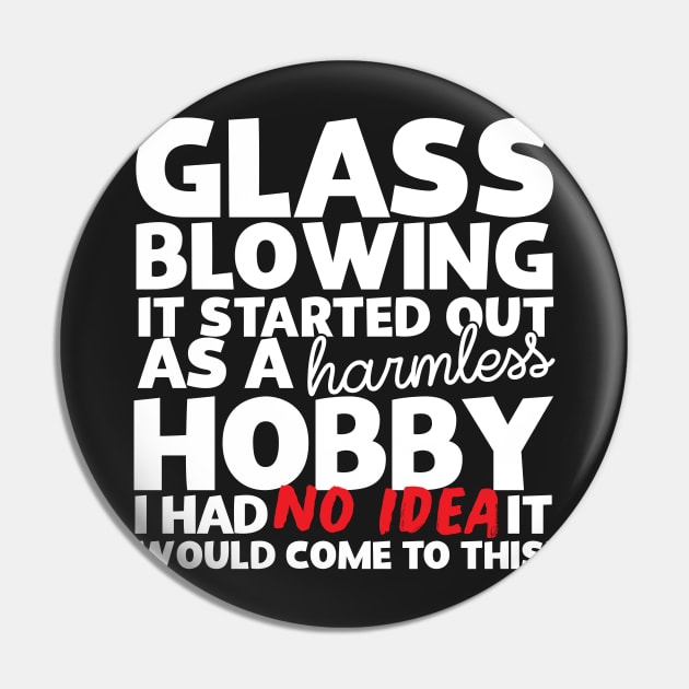 Glass Blowing It Started Out As A Harmless Hobby! Pin by thingsandthings