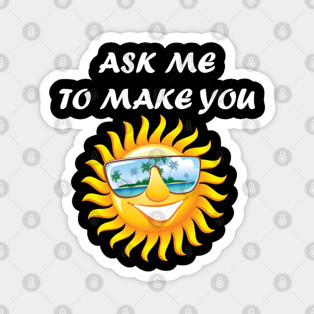 ASK ME TO MAKE YOU SMILE Magnet by Design by Nara