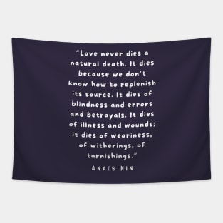 Anaïs Nin quote: “Love never dies a natural death...” Tapestry