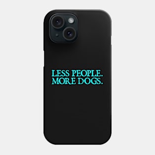 Less People More Dogs Phone Case