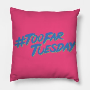 #TooFarTuesday Pillow