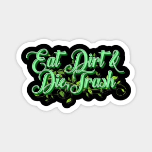 Eat Dirt & Die Trash Magnet