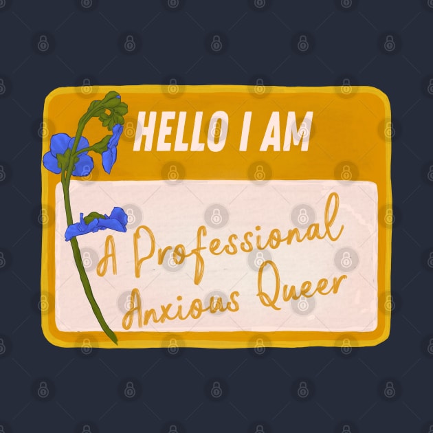 Hello I Am A Professional Anxious Queer by FabulouslyFeminist