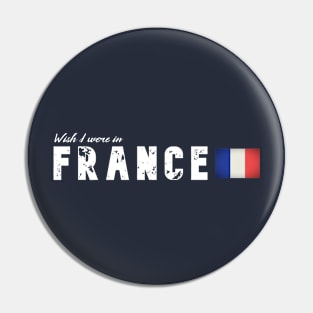 Wish I were in France Pin