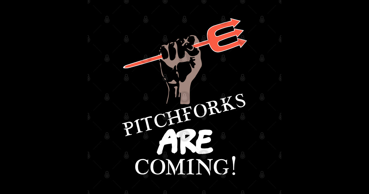 Pitchforks Are Coming Anti Establishment TShirt TeePublic