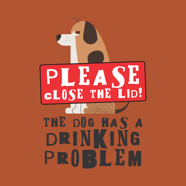 Close The Lid, The Dog Has A Drinking Problem Funny Doggo Meme Sign For Your Bathroom! by Crazy Collective