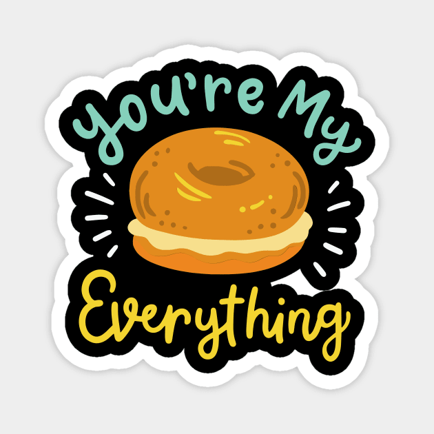 You're My Everything Bagel Magnet by maxcode