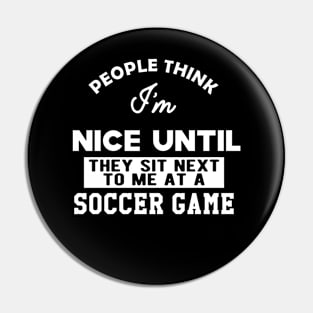 Soccer Game - People think I'm nice until They sit next to me Pin