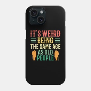 It's Weird Being The Same Age As Old People Retro Phone Case