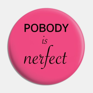 Pobody's nerfect Pin