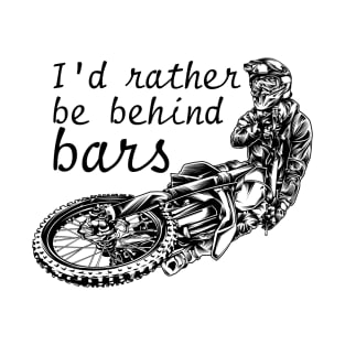 I'd Rather Be Behind Bars Motorcross T-Shirt