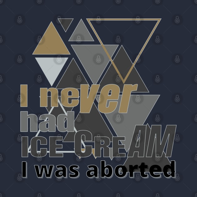 I never had ice cream I was aborted by TeeText