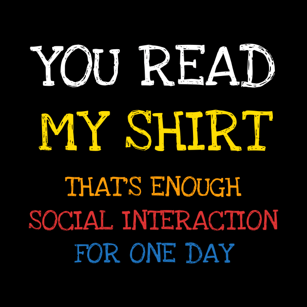 You Read This Shirt That's Enough Social Interaction Shirt T-Shirt by DDJOY Perfect Gift Shirts