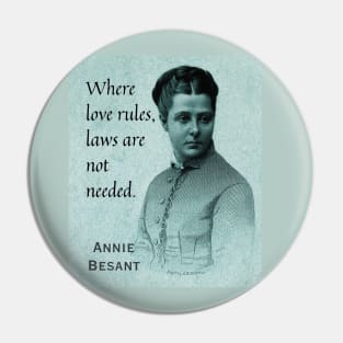 Annie Besant portrait and quote: Where love rules, laws are not needed. Pin