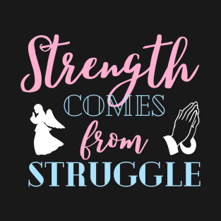 Strength Comes From Struggle Inspirational Christian T-Shirt