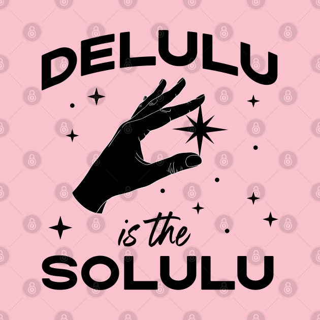 Delulu is the Solulu - Funny Social Media Meme by YourGoods