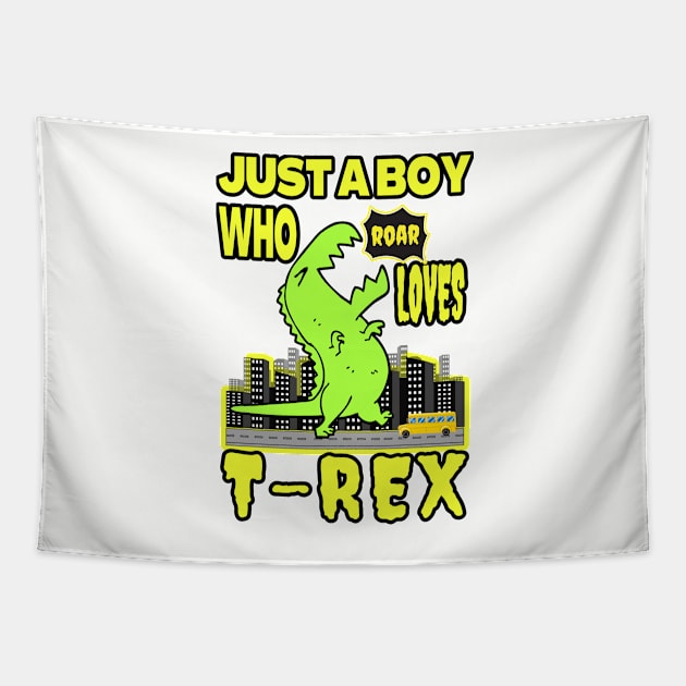 JUST A BOY WHO LOVES DINOSAURS | FOR THOSE WHO LOVE THE KING OF THE DINOSAURS Tapestry by KathyNoNoise