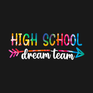 High School Dream Team Students Teachers Back to School T-Shirt