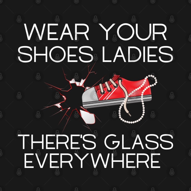 Wear Your Shoes Ladies There's Glass Everywhere by MalibuSun