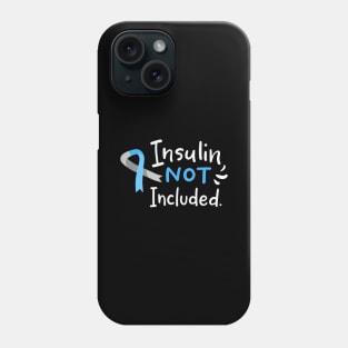 Insulin Not Included Phone Case