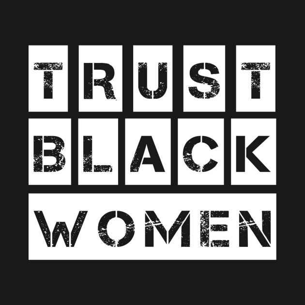 Trust Black women, Black Power Girl Gift by yassinebd