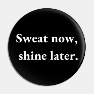 sweat now shine later Pin