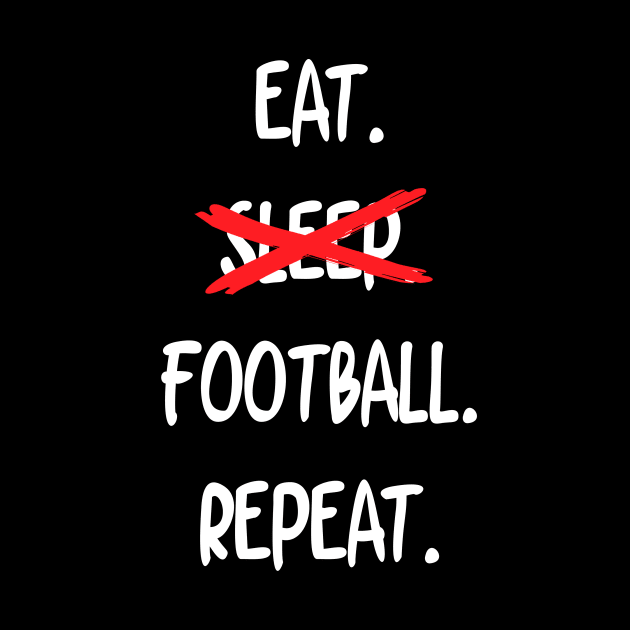 Eat Sleep Football Repeat by mathikacina