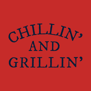 Chillin' And Grillin' T-Shirt