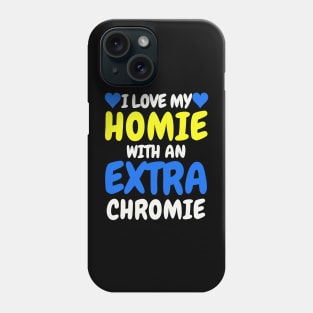 "I Love My Homie with an Extra Chromie" Inclusive Tee Phone Case