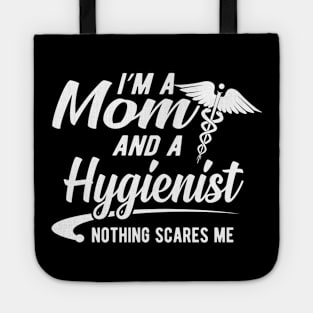 Mom and Hygienist - I'm a mom and a hygienist nothing scares me Tote