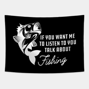 Fishing - If you want me to listen to you talk about fishing Tapestry