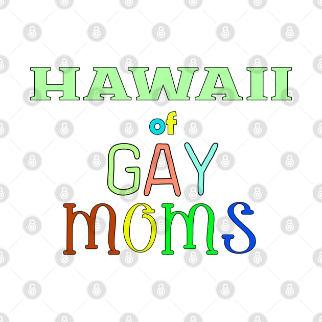 Hawaii Of Gay Moms by WE BOUGHT ZOO