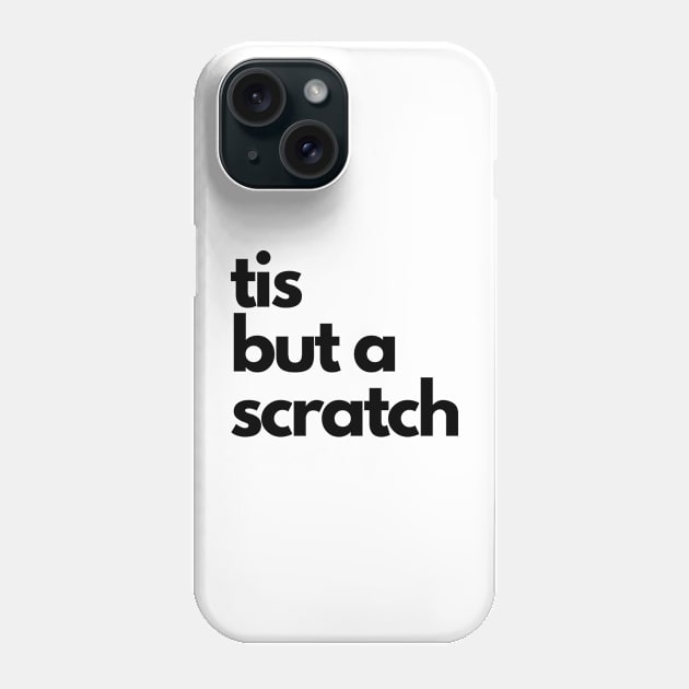 tis but a scratch Phone Case by IJMI