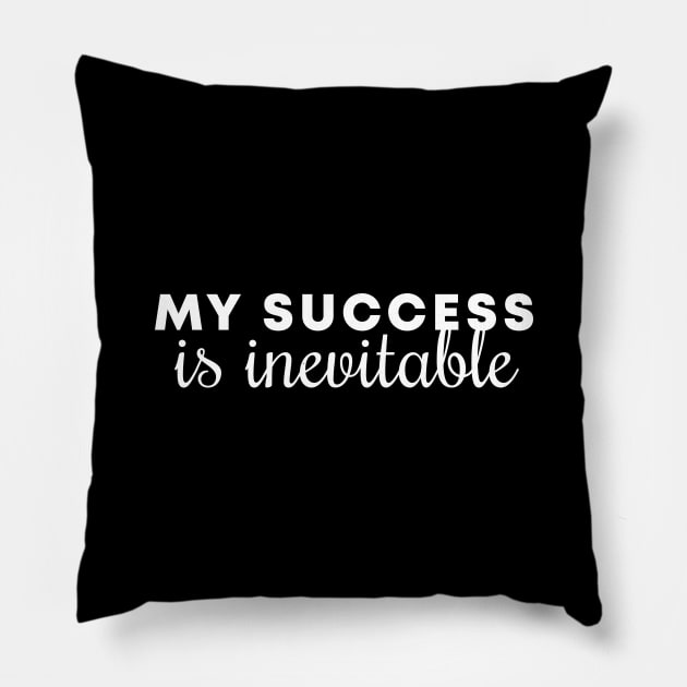My Success Is Inevitable Pillow by Inspirit Designs
