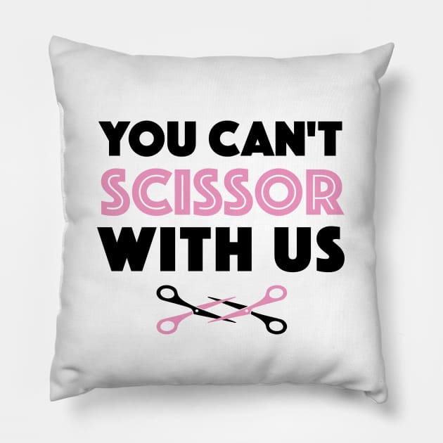 You Can't Scissor With Us Pillow by Dyking Out